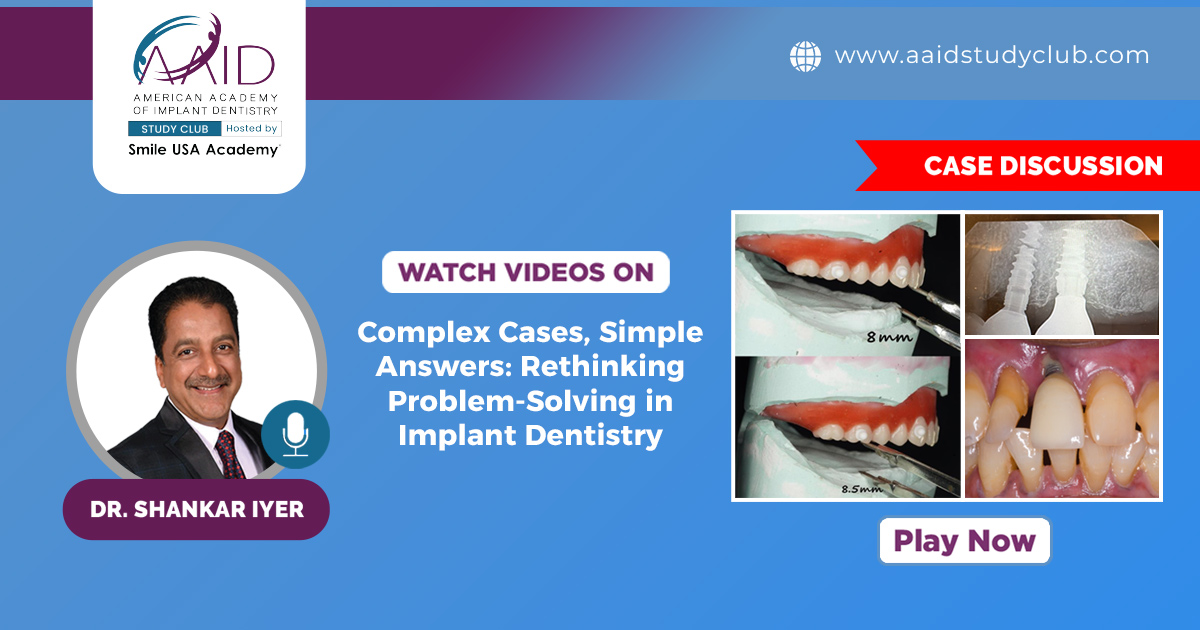 Complex Cases, Simple Answers: Rethinking Problem-Solving in Implant Dentistry