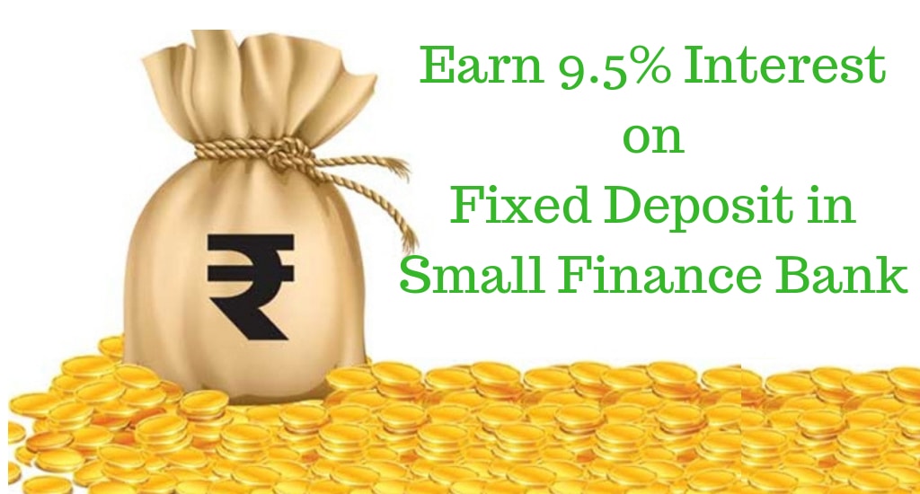 News: Earn 9.5% Interest on Fixed Deposit in Small Finance Bank