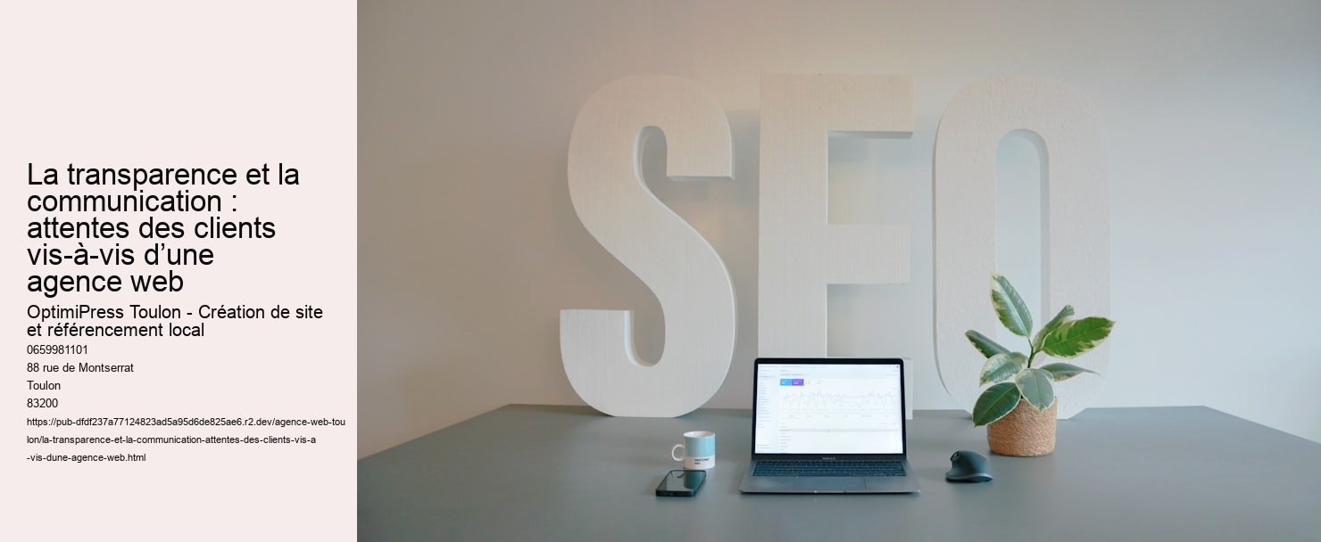 La transparence et la communication : attentes des clients vis-à-vis d’une agence web