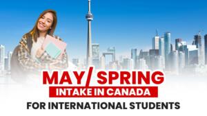 May/Spring 2025 Intake In Canada For International Students