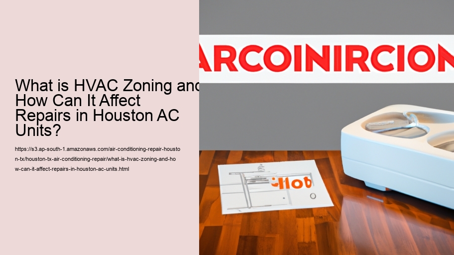 What is HVAC Zoning and How Can It Affect Repairs in Houston AC Units?