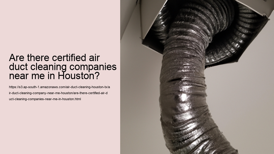 Are there certified air duct cleaning companies near me in Houston?