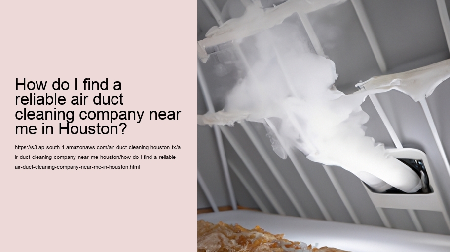 How do I find a reliable air duct cleaning company near me in Houston?