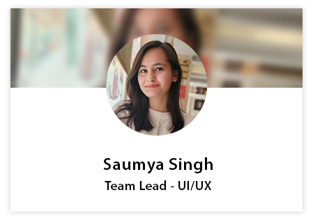 Saumya Singh (Team Lead-UI/UX)