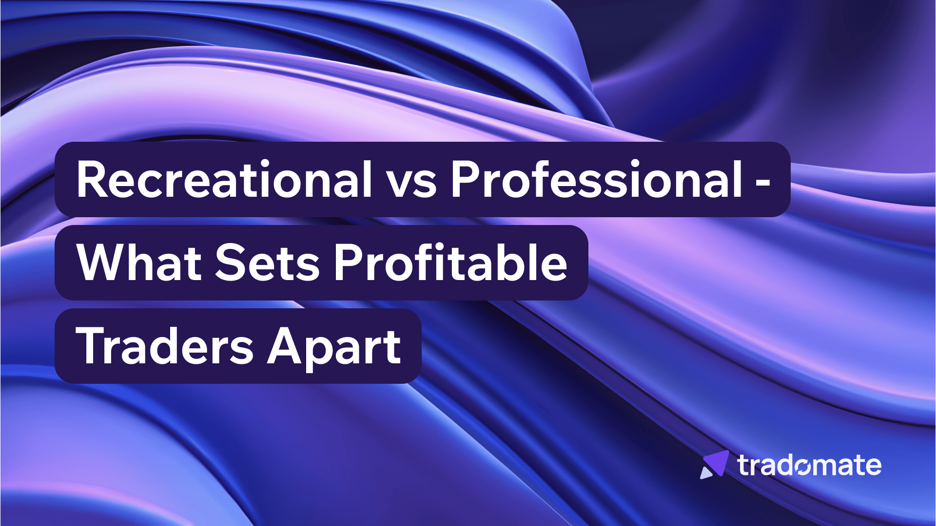 Recreational vs Professional - What Sets Profitable Traders Apart?