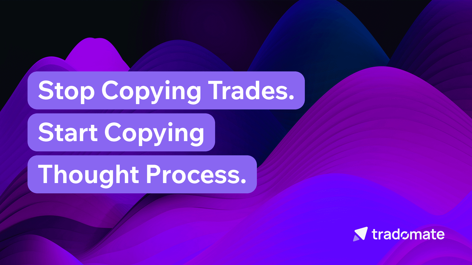 Stop Copying Trades. Start Copying Thought Processes.