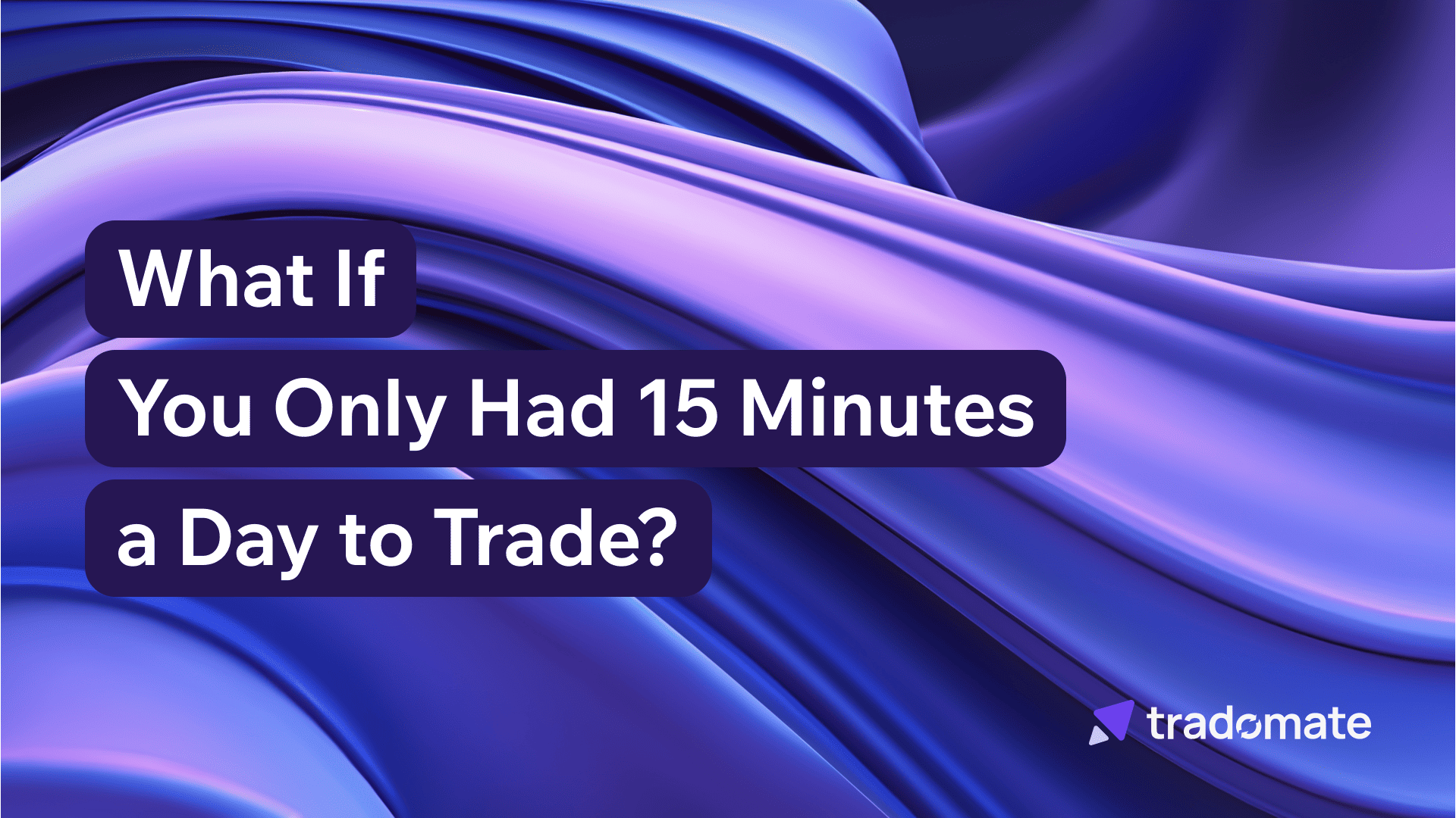 What If You Only Had 15 Minutes a Day to Trade?