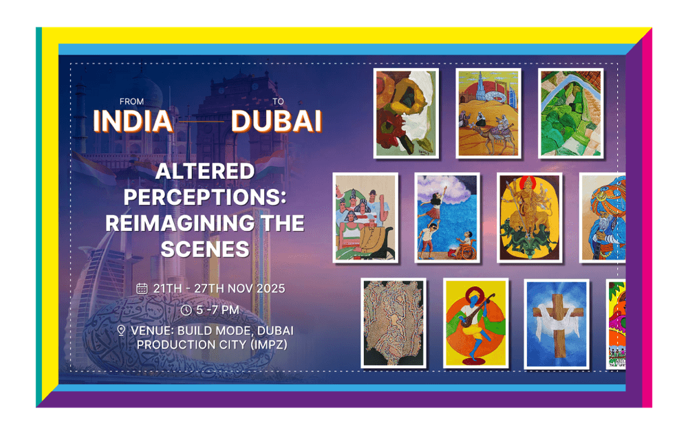From India to Dubai ; Altered Perceptions - Reimagining the scenes. 21st to 27th Nov 2025 at Build Mode, Dubai Production City (IMPZ).