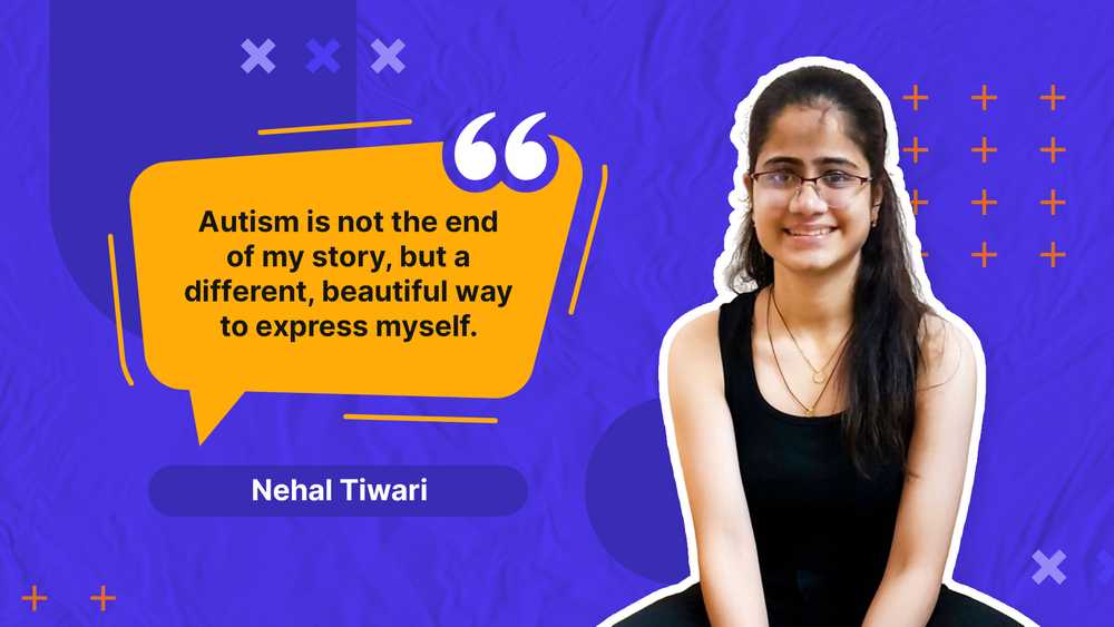 Nehal Tiwari with a quote: Autism is not the end of my story, but a different, beautiful way to express myself.