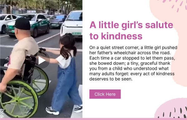 A little girl’s salute to kindness. On a quiet street corner, a little girl pushed her father’s wheelchair across the road. Each time a car stopped to let them pass, she bowed down; a tiny, graceful thank you from a child who understood what many adults forget: every act of kindness deserves to be seen. Click here.