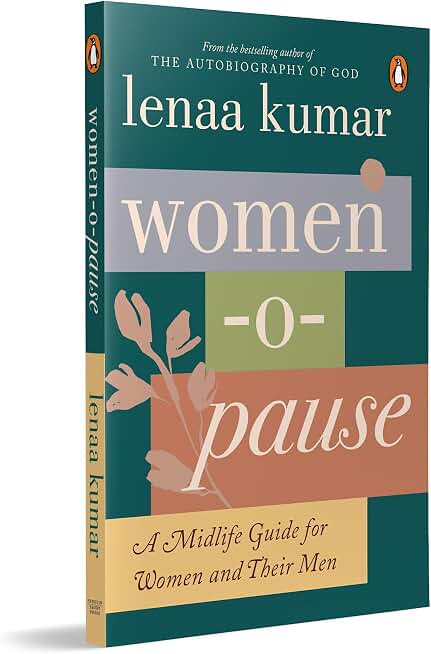 Women-O-Pause by Lenaa Kumar: A Mid-Life Guide for Women and Their Men: From the bestselling author of The Autobiography of God