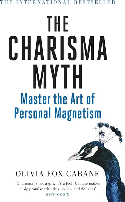The Charisma Myth: How to Engage, Influence and Motivate People