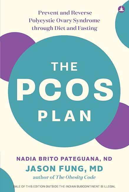 The PCOS Plan: Prevent & Reverse Polycystic Ovary Syndrome through Diet and Fasting by Dr. Jason Fung & Dr. Nadia Pateguana | A Practical Guide to ... Management | Bestseller in Women’s Health