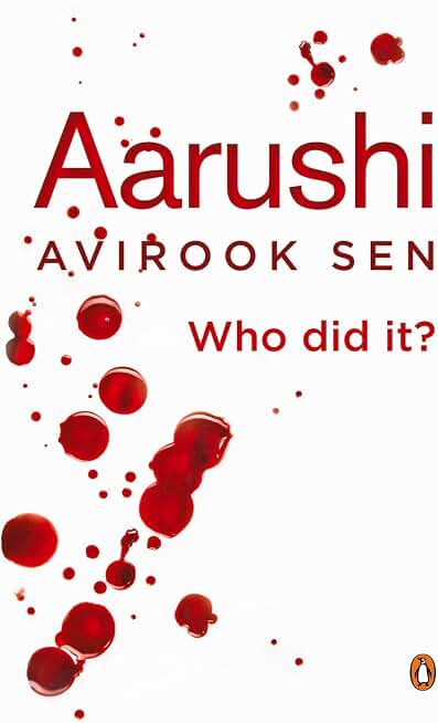 The Aarushi Mystery: Justice, Suspicion, and a Nation's Obsession