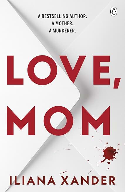 Love, Mom: Mothers Lie. Secrets Kill. A Twisted Psychological Thriller For Fans of Freida McFadden and Lisa Jewell