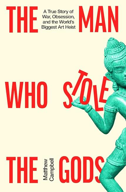 The Man Who Stole the Gods: A True Story of War, Obsession, and the World's Biggest Art Heist