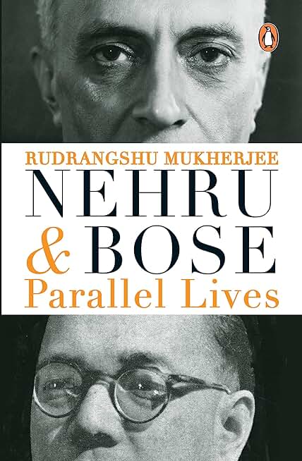 Nehru And Bose: Parallel Lives: Indian Political History By Rudrangshu Mukherjee | Nehru, Bose, Gandhi, Ideology And Nationalism