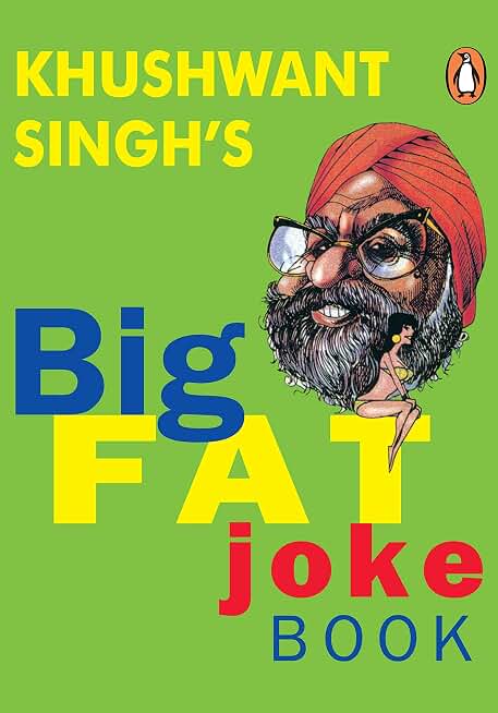 The Big Fat Joke Book: Hilarious, Bold and Witty Jokes on Life, Society and Politics by India’s Beloved Humorist, Khushwant Singh