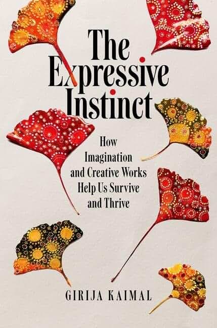 THE EXPRESSIVE INSTINCT HOW IMAGINATION AND CREATIVE WORKS HELP US SURVIVE AND T