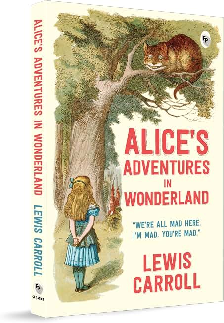 Alice In Wonderland By Lewis Carroll - Fantasy Adventure | Quirky Characters | Surreal And Captivating Nonsensical Tale | A Timeless Classic | Ignites Imagination [Paperback] Lewis Carroll