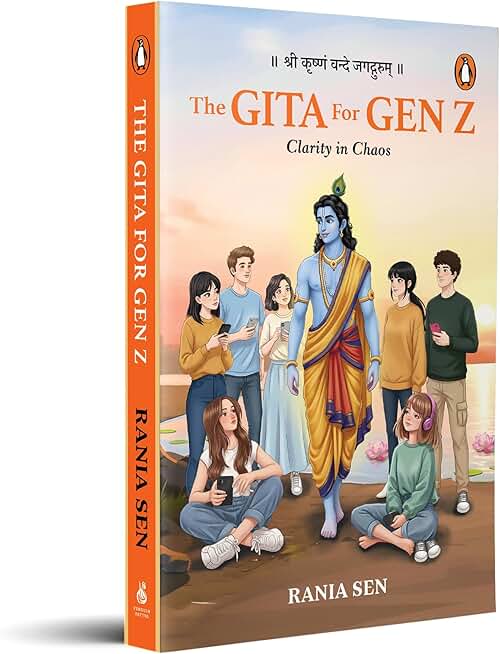 The Gita for Gen Z: Clarity in Chaos: Timeless Wisdom from the Bhagavad Gita