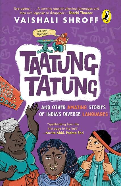 Taatung Tatung and Other Amazing Stories of India’s Diverse Languages: Birth of Languages, Sanskrit, Hijra Farsi, Evolution of Languages, Hindustani, French, Parsi, English, Great Andamanese, Bangla, Urdu, Bultoo Radio, Gondi, Nepali and more | Ages 12+