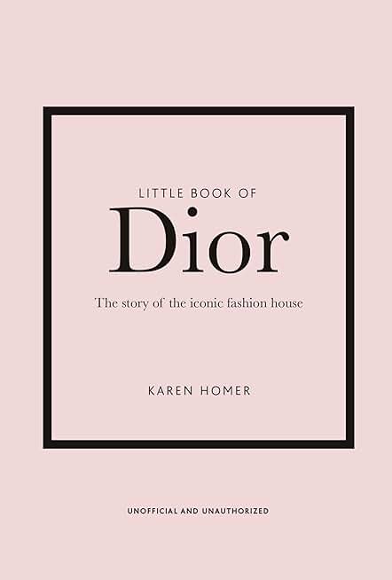 Little Book of Dior: The Story of the Iconic Fashion House: 5 (Little Books of Fashion)