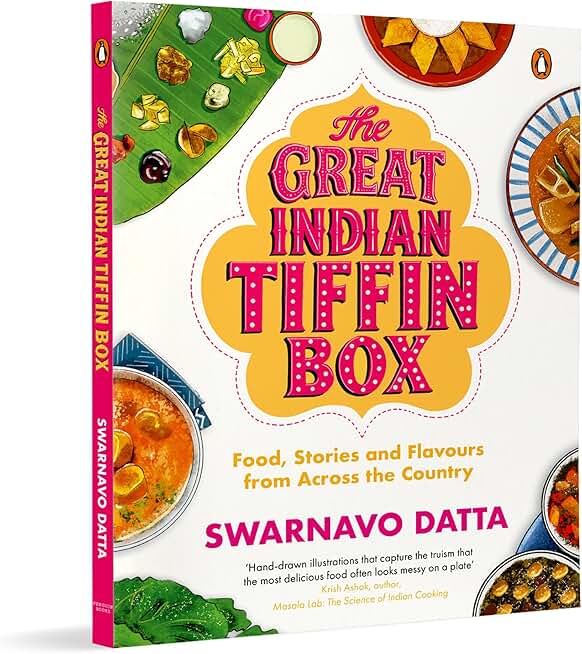 The Great Indian Tiffin Box: Food, Stories and Flavours from Across the Country | A Celebration of India's Regional Recipes from All States & Union Territories