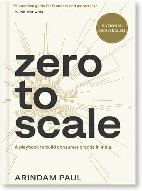 Zero To Scale: A Playbook To Build Consumer Brands In India | Learn about brand building, entrepreneurship, starting and scaling a business in India.