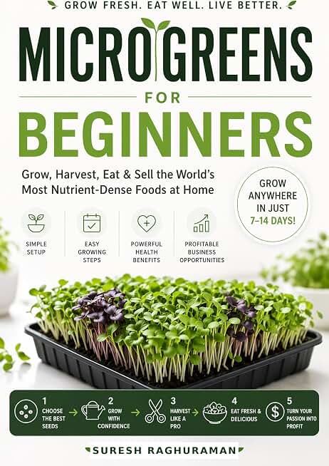 MICROGREENS FOR BEGINNERS : Grow, Harvest, Eat & Sell the World's Most Nutrient-Dense Foods at Home