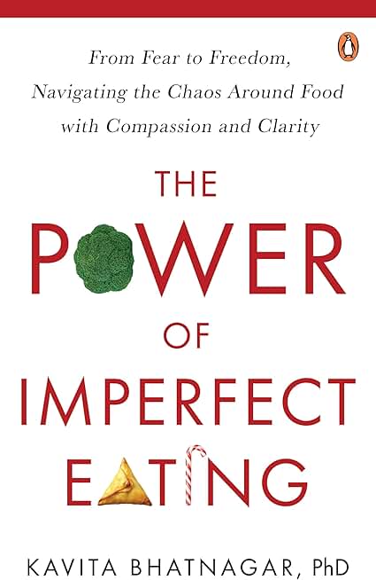The Power Of Imperfect Eating: From Fear To Freedom, Navigating the Chaos Around Food with Compassion and Clarity