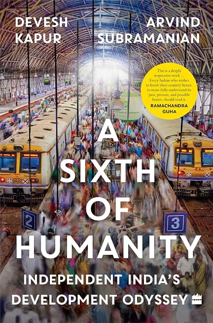 A Sixth Of Humanity: Independent India's Development Odyssey: Independent India's Development Odyssey - A Financial Times Book of the Year (2025)