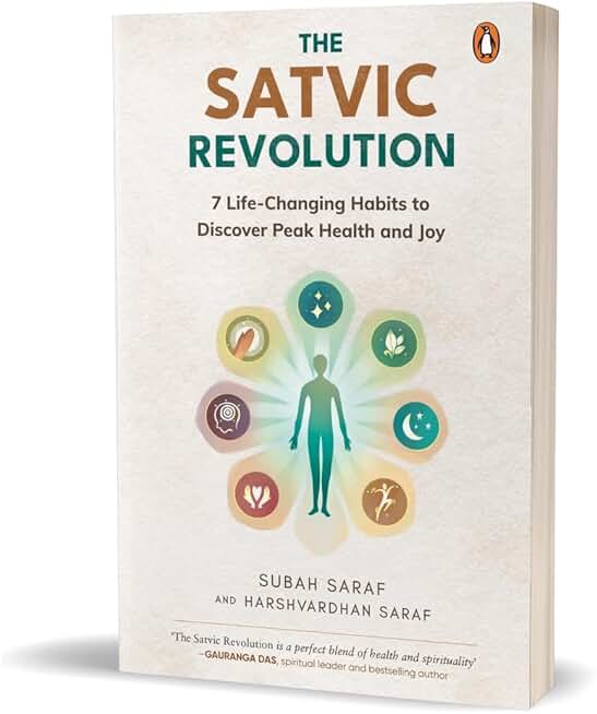 The Satvic Revolution: 7 Life-Changing Habits to Discover Peak Health and Joy