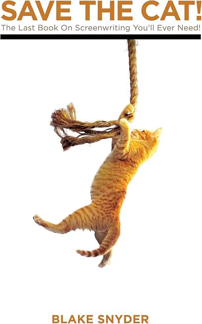 Save the Cat!: The Last Book on Screenwriting You'll Ever Need