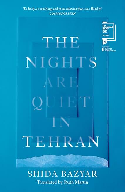 The Nights Are Quiet in Tehran: SHORTLISTED FOR THE INTERNATIONAL BOOKER PRIZE 2026