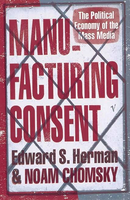 Manufacturing Consent: The Political Economy of the Mass Media