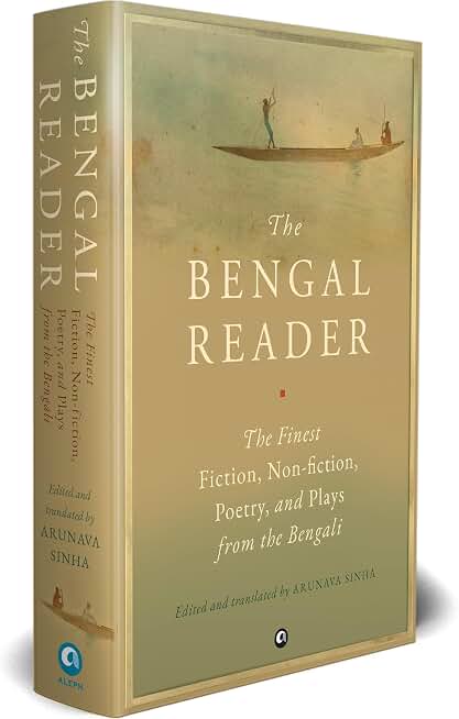THE BENGAL READER: The Finest Fiction, Non-Fiction, Poetry, and Plays from the Bengali