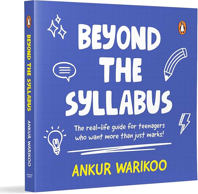Beyond the Syllabus: The Real-Life Guide for Teenagers Who Want More than Just Marks | Build Confidence, Learn Money Skills, Navigate Relationships & Grow with Purpose | From India’s Number One Influencer