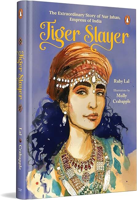 Tiger Slayer: The Extraordinary Story of Nur Jahan, Empress of India | Mughal History | Ages 13 +