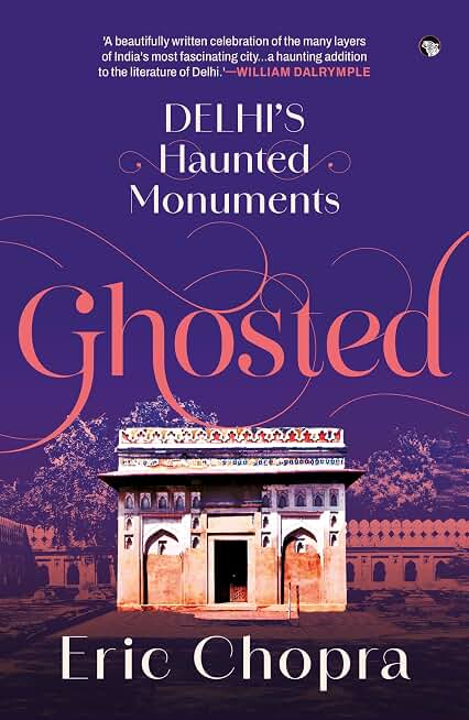 Ghosted: Delhi’s Haunted Monuments