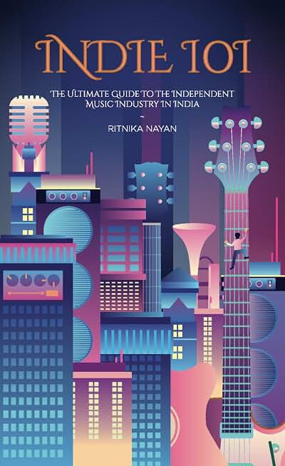 Indie 101: The Ultimate Guide To The Independent Music Industry In India