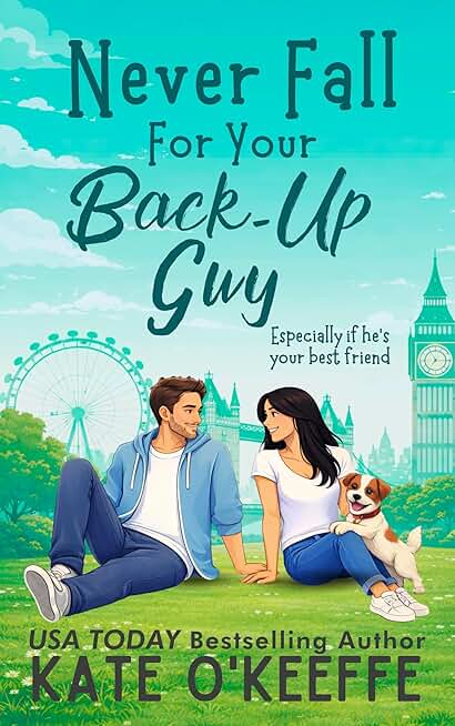 Never Fall for Your Back-Up Guy (Especially if he's your best friend): A Friends to Lovers London Romantic Comedy (It's Complicated: Sweet Romantic Comedies Set in London Book 1)