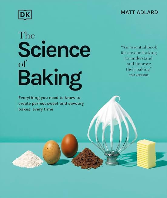 The Science of Baking: Everything You Need to Know to Create Perfect Sweet and Savoury Bakes, Every Time (The Science of Food)