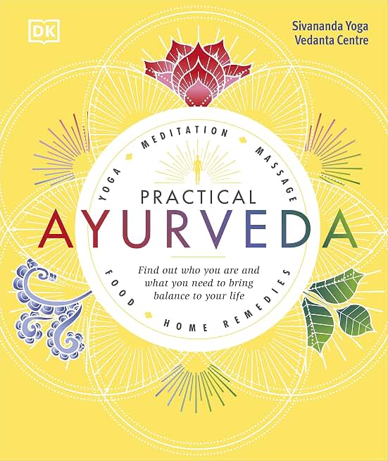 Practical Ayurveda: Find Out Who You Are and What You Need to Bring Balance to Your Life