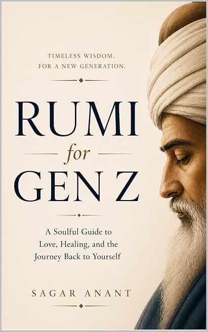 Rumi for Gen Z: A Soulful Guide to Love, Healing, and the Journey Back to Yourself (The Gen Z Wisdom Series Book 5)
