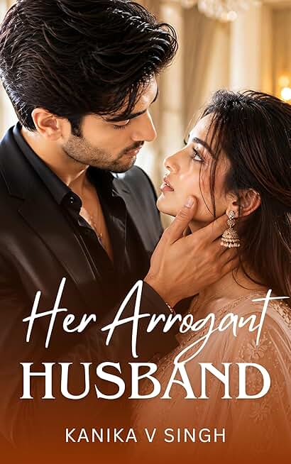 Her Arrogant Husband: A Billionaire Arranged Marriage Indian Romance (The Billionaire's Arranged Brides Book 4)