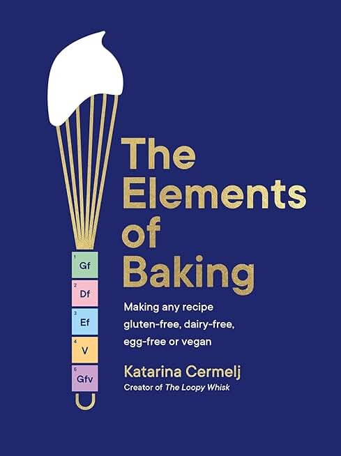 The Elements of Baking: Making any recipe gluten-free, dairy-free, egg-free or vegan