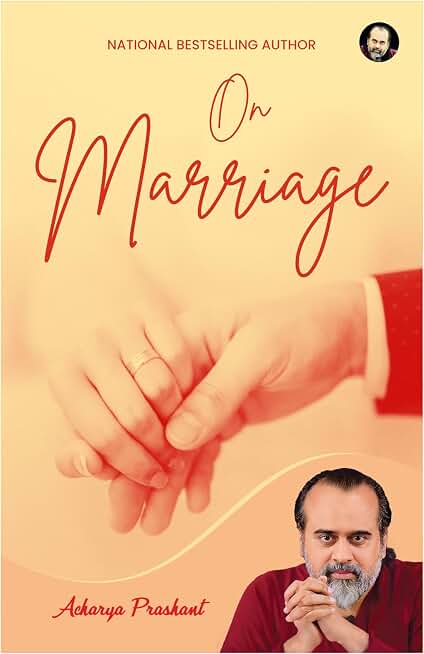 On Marriage By Acharya Prashant Acharya Prashant