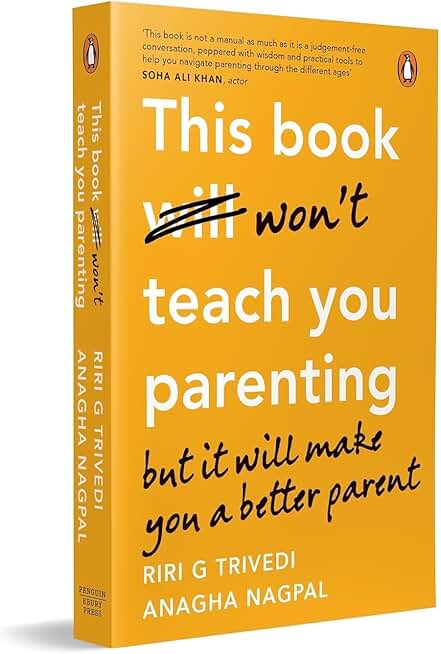 This Book Won’t Teach You Parenting: But It Will Make You a Better Parent | Indian Parenting Book on Emotional Intelligence & Positive Discipline by Riri G. Trivedi