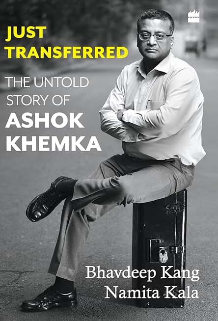 Just Transferred: The Untold Story of Ashok Khemka